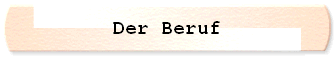Der Beruf